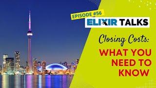 Closing Costs: What you need to know | Elixir Talks | Episode 56