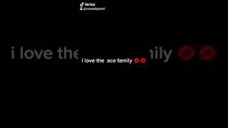 I love the  ace family  they  are  the  best