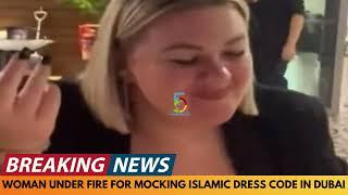 BREAKING NEWS: WOMAN UNDER FIRE FOR MOCKING ISLAMIC DRESS CODE IN DUBAI