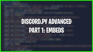 Discord.py Advanced Tutorial | Part 1: Embeds