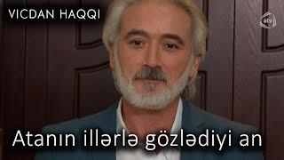 Atanın illərlə gözlədiyi an (Vicdan haqqı 67-ci bölüm, fraqment)