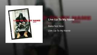 Baka Not Nice - Live Up To My Name (Audio)