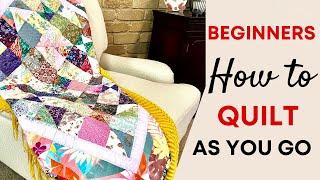 QUILT AS YOU GO THE EASIEST METHOD FOR BEGINNERS Learn the process creating beautiful quilts EASILY.