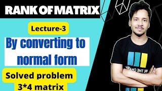 Rank of matrix (L-3) - by converting  to normal form | knowledge adda bsc | finding rank of matrix