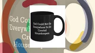 Special Housekeeper 11oz 15oz Mug, God Could Not Be Everywhere So He Created Housekeepers., Cute ...