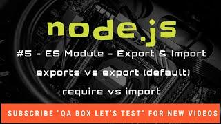 #5 Nodejs - Ecmascript Modules in nodejs, exports vs export and require vs import