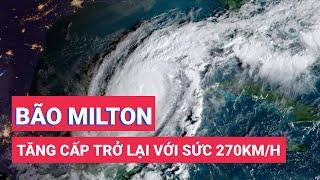 Siêu bão Milton tăng cấp trở lại với sức gió 270km/h, người Mỹ 'nín thở'