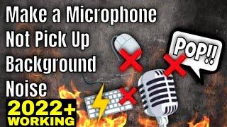 How to Make a Microphone Not Pick Up Background Noise, Popping or Sounds From Keyboard/Mouse - 2024