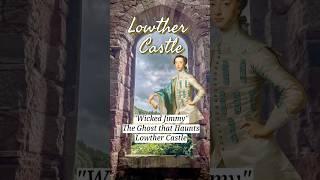 Wicked Jimmy- Ghost of Lowther Castle #history #castle #ghoststories #horriblehistories