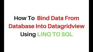 Datagridview LINQ TO SQL Bind Data From Database