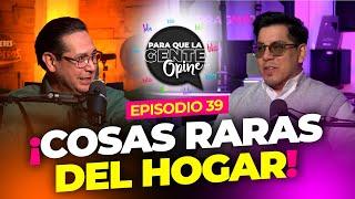 Cosas raras del Hogar - Para que la Gente Opine - Ep. 39