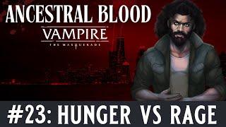 🩸Ancestral Blood - A Vampire the Masquerade Chronicle - Episode 23,  Hunger vs Rage