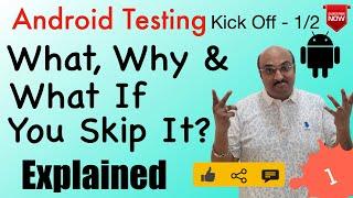 Android Testing Explained: What, Why & What If You Skip It? - Android Testing Kick Off  - 1