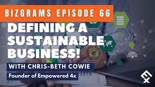 Ep 66: Create a Sustainable Business with Empowered 4x! // BizGrams with Chris-Beth Cowie