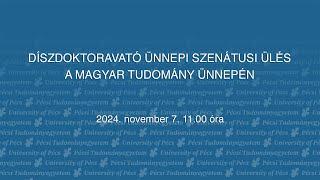 DÍSZDOKTORAVATÓ ÜNNEPI SZENÁTUSI ÜLÉS A MAGYAR TUDOMÁNY ÜNNEPÉN