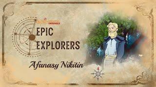 Epic Explorers - Afanasy Nikitin | EPIC Digital Originals | First Russian Traveller to India | Epic