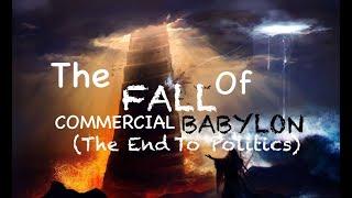 The Fall Of Commercial Babylon(The End To Politics)