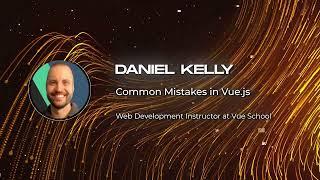 Daniel Kelly - Common Mistakes in Vue.js - Vuejs Amsterdam 2024