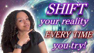 Shift Your Reality EVERY TIME You Try! (My Best Tips)