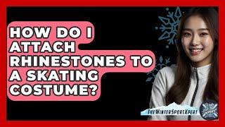 How Do I Attach Rhinestones To A Skating Costume? - The Winter Sport Xpert
