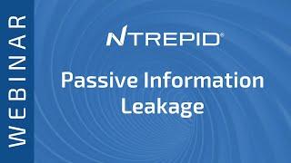 Ntrepid Webinar: How You Are Losing Sensitive Business Secrets Through Passive Information Leakage