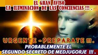 EL GRAN AVISO. LA ILUMINACIÓN DE LAS CONCIENCIAS!.SE ACERCA !!!.  URGENTE-PREPARATE !!!.