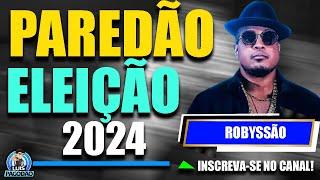 ROBYSSAO | CD PAREDAO ELEIÇAO 2024 | QUEBRAR TUDO NA ELEIÇAO