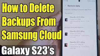 Galaxy S23's: How to Delete Backups From Samsung Cloud