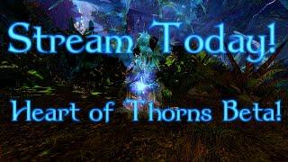 Heart of Thorns Stream #2 | Today! | 12pm EST