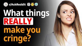 What things REALLY make you cringe? (Human Voice) Reddit