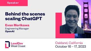 Behind the scenes scaling ChatGPT - Evan Morikawa at LeadDev West Coast 2023