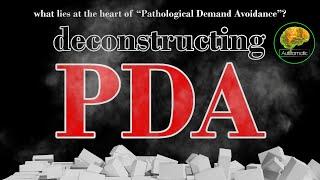 Deconstructing PDA:What Lies at The Heart of "Pathological Demand Avoidance"   PDA Part 2