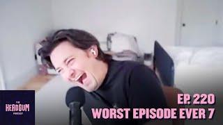 Worst Episode Ever 7 - The Headgum Podcast - 220