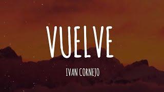 Ivan Cornejo - Vuelve (Letra/Lyrics)