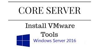 Install vmware tools in Windows Server 2016 Core [AskJoyB]