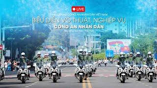 TRỰC TIẾP: Vinh quang Công an nhân dân | Trình diễn võ thuật, cảnh khuyển, mô tô dẫn đoàn - 7/6/2025