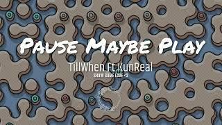 TillWhen - Pause Maybe Play Ft "KunReal" x "basistiy beats"