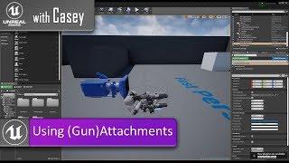 Using (Gun) Attachments - UE4 With Casey