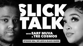 Slick Talk with Earf Muva & TRE COSMOS EP.006 | We Love a Black Queen