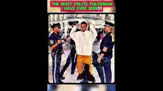 The Most Polite Policeman I Have Ever Seeno