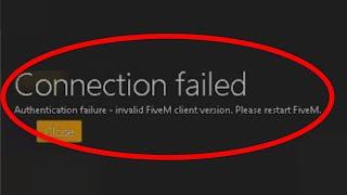 FiveM-Connection Failed-Authentication Failure- Invalid FiveM Client Version. Please Restart FiveM