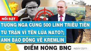 Điểm nóng BNC, Tướng Nga cùng 500 lính Triều Tiên tử trận vì tên lửa NATO?; Anh báo động về Kremlin