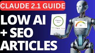 Claude 2.1 Full Tutorial - How To Write SEO Optimized Low AI Articles That Rank