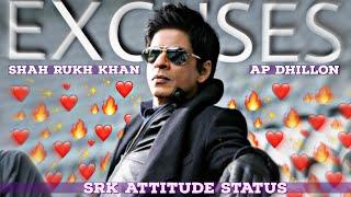 Excuses (AP Dhillon) Ft. SRK|SRK Attitude Status|SRK Edit|SRK Status|SRK Whatsapp Status|#srk