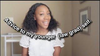 ADVICE TO MY YOUNGER (LAW GRAD) SELF