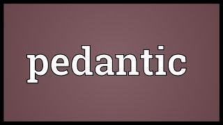 Pedantic Meaning