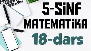 5 - Sinf. Matematika  18- Dars // To'rt amalga doir hisoblash algoritmlari.