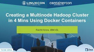 Creating a Multinode Hadoop Cluster in 4 Mins Using Docker Containers by Rachit Arora, IBM-ISL