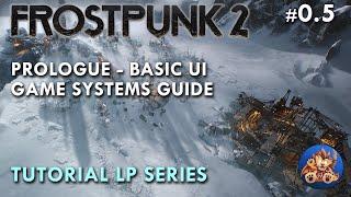 Frostpunk 2 - Prologue - Basic UI - Game Systems Guide - Tutorial LP - EP0.5