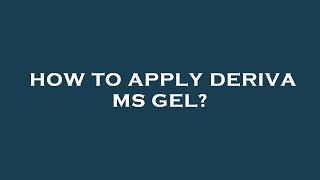 How to apply deriva ms gel?